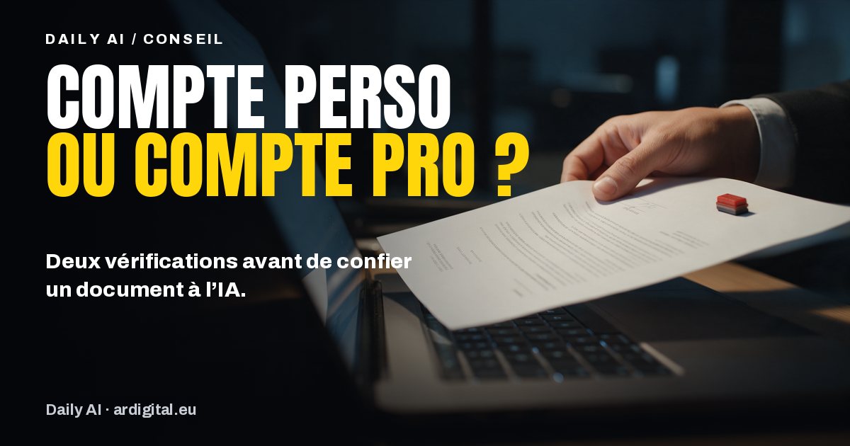 Compte perso ou compte pro : ce qu’il faut vérifier avant de confier un document à l’IA