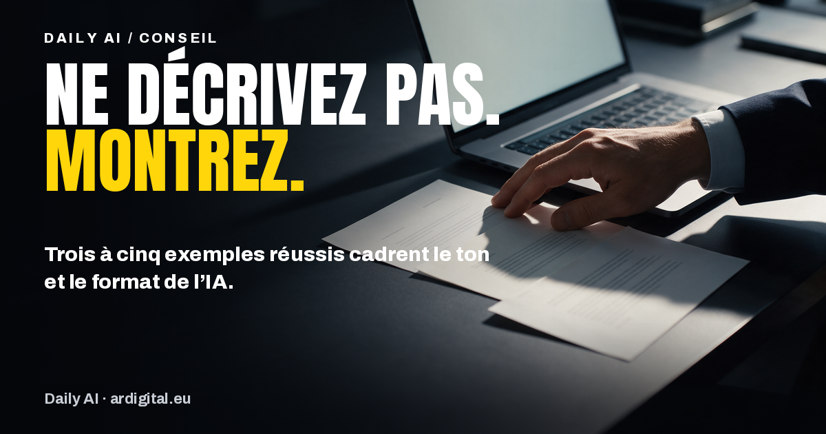 Donnez des exemples à l’IA : le geste qui cadre le ton et le format de ses réponses